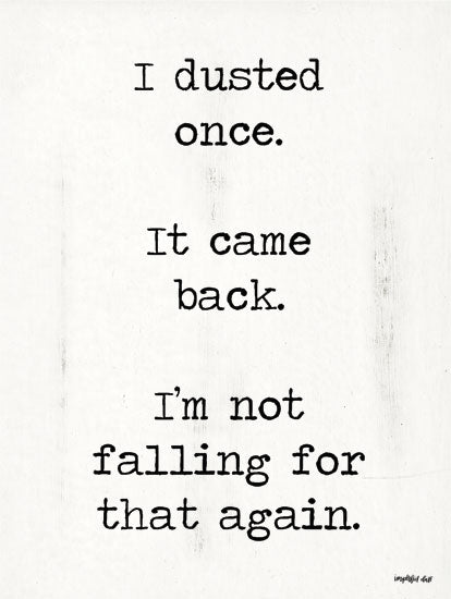 Imperfect Dust DUST306 - DUST306 - I Dusted Once  - 12x16 funny dusting quote, sarcastic sign, black text on white, home humor, typographic joke, cleaning sign, modern farmhouse decor from Penny Lane