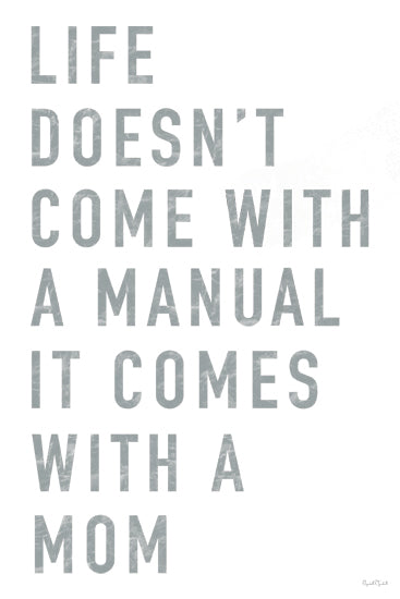 Elizabeth Tyndall ET604 - ET604 - Life Doesn't Come with a Manual - 12x18 Life doesn't come with a manual it comes with a mom, motivational quote, large bold text, minimalist design from Penny Lane