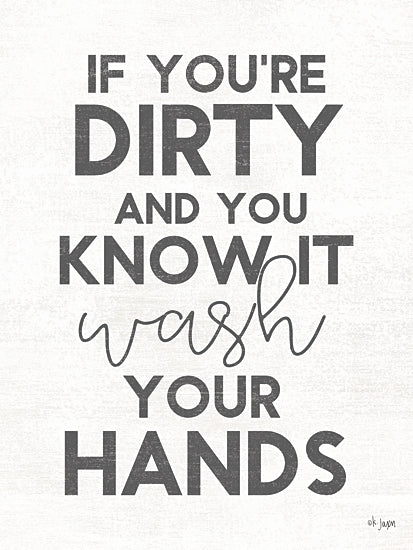 Jaxn Blvd. JAXN501 - JAXN501 - Dirty and You Know It    - 12x16 handwashing sign, funny hygiene quote, bold text, white background, farmhouse bathroom decor from Penny Lane