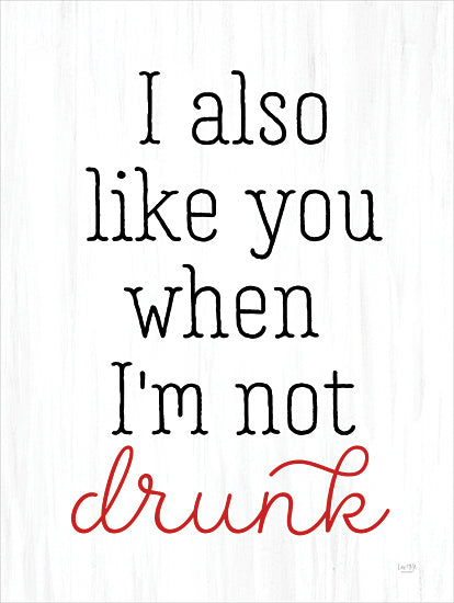 Lux + Me Designs LUX1065 - LUX1065 - I'm Not Drunk - 12x16 Humor, I Also Like You When I'm Not Drunk, Typography, Signs, Textual Art from Penny Lane