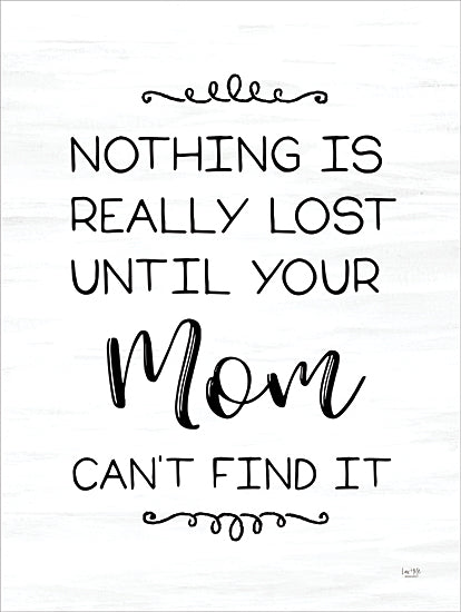 Lux + Me Designs LUX1077 - LUX1077 - Nothing is Lost - 12x16 Humor, Mom, Mother, Nothing is Really Lot Until Your Mom Can't Find It, Typography, Signs, Textual Art, Black & White from Penny Lane