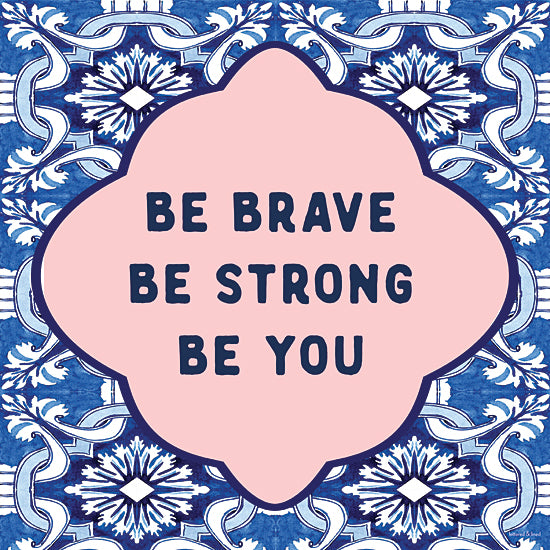 lettered & lined LET1527 - LET1527 - Be Brave - 12x12 be brave be strong be you, motivational quote, blue and pink patterned art, empowerment message, self confidence print, positive wall decor, inspirational typography from Penny Lane