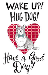 DS2077LIC - Wake Up!  Hug Dog!  Have a Good Day! - 0