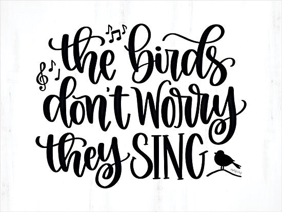 Imperfect Dust DUST1005 - DUST1005 - They Sing - 16x12 Inspirational, The Birds Don't Worry They Sing, Typography, Signs, Textual Art, Birds, Music Notes, Black & White from Penny Lane
