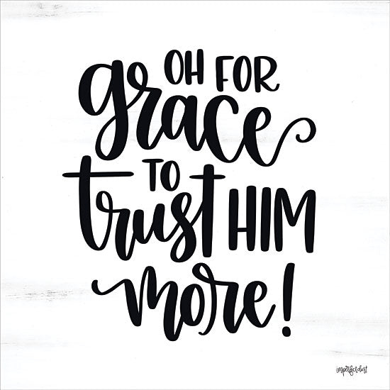 Imperfect Dust DUST1015 - DUST1015 - Oh For Grace - 12x12 Religious, Trust Him More, Typography, Signs, Black & White from Penny Lane