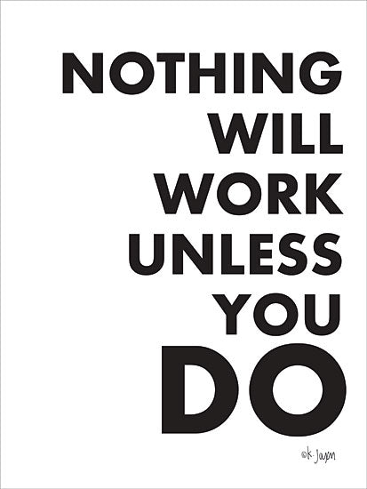 Jaxn Blvd. JAXN385 - JAXN385 - Nothing Will Work Unless You Do  - 12x16 Signs, Typography, Black & White, Inspirational from Penny Lane