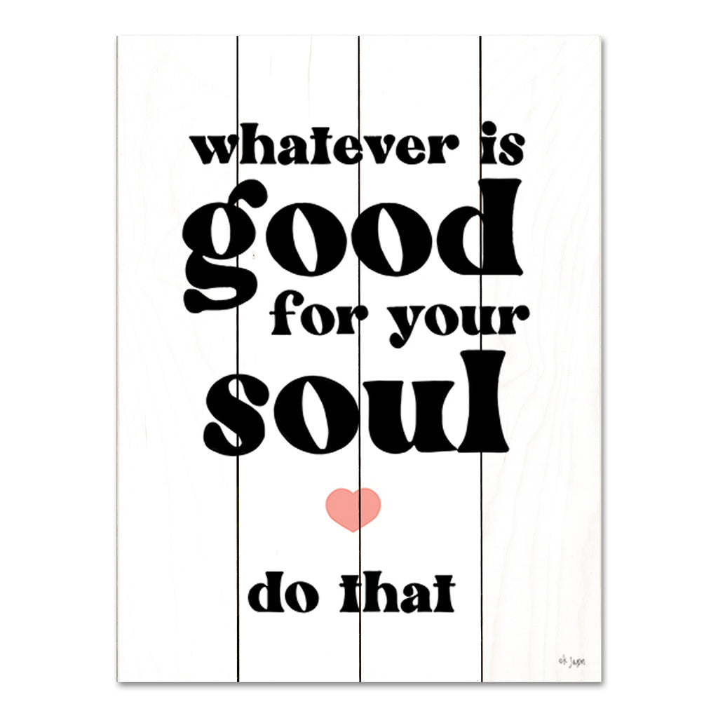JAXN Blvd. JAXN658PAL - JAXN658PAL - Whatever is Good for Your Soul - 12x16 Inspirational, Whatever is Good For Your Soul Do That, Motivational, Typography, Signs from Penny Lane