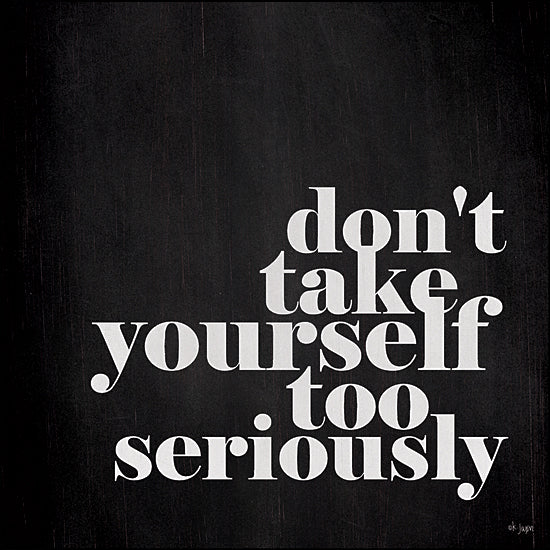 Jaxn Blvd. JAXN689 - JAXN689 - Don't Take Yourself Too Seriously - 12x12 Inspirational, Don't Take Yourself too Seriously, Typography, Signs, Textual Art, Black & White from Penny Lane