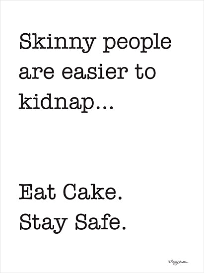 Molly Mattin MAT128 - MAT128 - Eat Cake. Stay Safe. - 12x16 Kitchen, Humor, Skinny People are Easier to Kidnap… Eat Cake.  Stay Safe., Typography, Signs, Textual Art, Black & White from Penny Lane