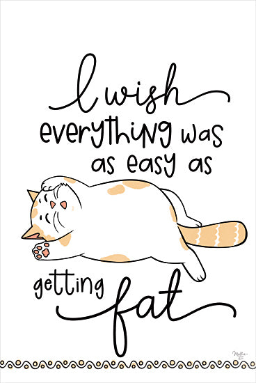 Mollie B. MOL2773 - MOL2773 - Easy as Getting Fat - 12x18 Pets, Cats, Whimsical, I Wish Everything was as Easy as Getting Fat, Typography, Signs, Textual Art from Penny Lane