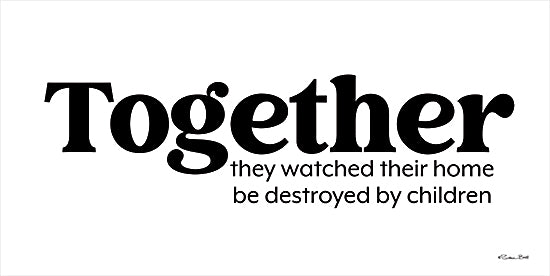 Susan Ball SB1310 - SB1310 - Together - 18x9 Humor, Together - They Watched Their Home be Destroyed by Children, Typography, Signs, Black & White from Penny Lane