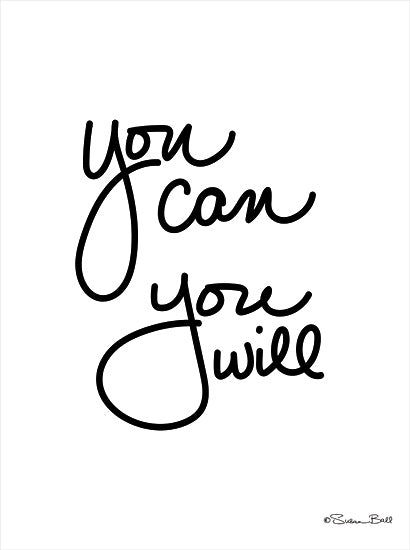 Susan Ball SB736 - SB736 - You Can You Will - 12x16 You Can, Motivational, Black & White, Signs from Penny Lane