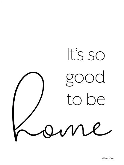 Susan Ball SB987 - SB987 - It's So Good to be Home - 12x16 Home, Inspirational, Family, It's So Good to be Home, Typography, Signs, Black & White from Penny Lane