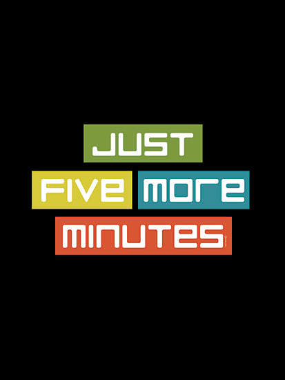 Yass Naffas Designs YND277 - YND277 - Five More Minutes - 12x16 Gaming, Video Games, Children, Masculine, Just Five More Minutes, Typography, Signs, Textual Art from Penny Lane