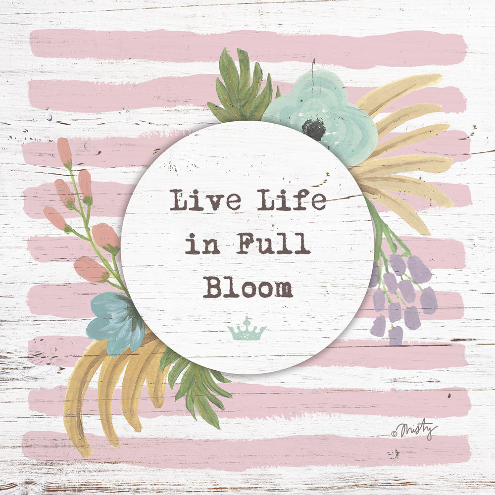Misty Michelle MMD299 - Live Life in Full Bloom - Flowers, Bloom, Live Life, Signs from Penny Lane Publishing