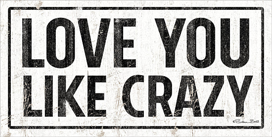 Susan Ball SB712 - SB712 - Love You Like Crazy - 18x9 Love You, Love, Black & White, Signs from Penny Lane
